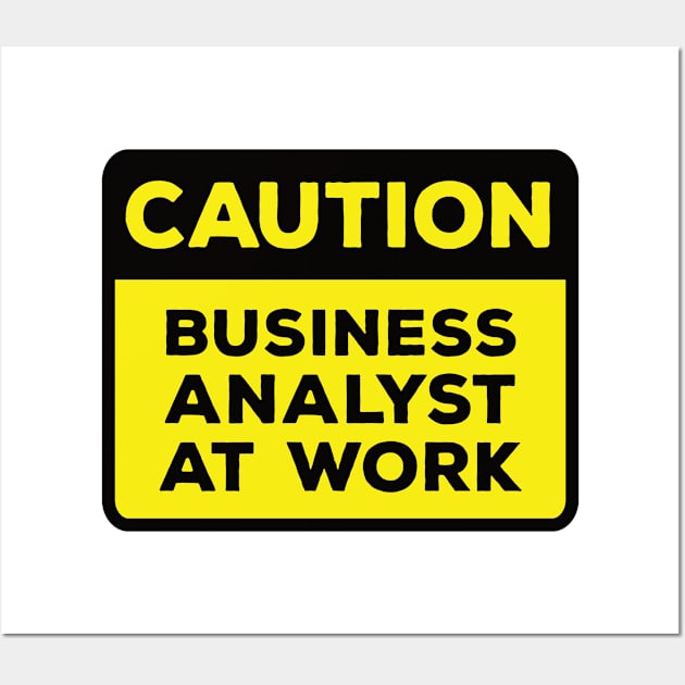 Funny Yellow Road Sign - Caution Business Analyst at Work Wall Art by Software Testing Life